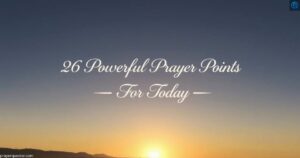 26 Powerful Prayer Points For Today