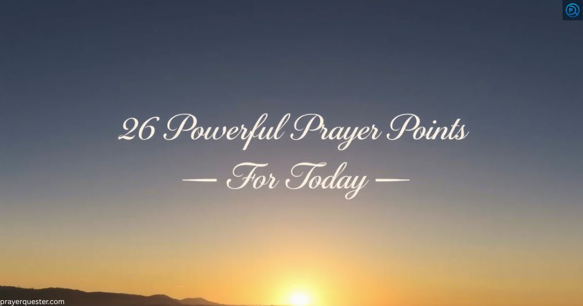 26 Powerful Prayer Points For Today