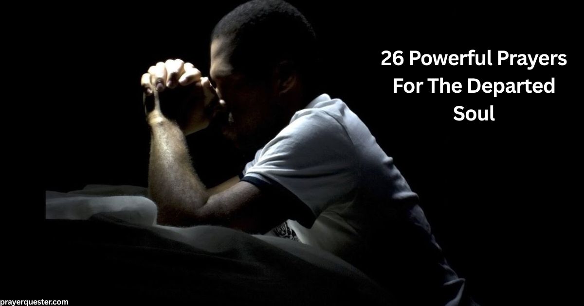 26 Powerful Prayers For The Departed Soul