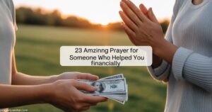 23 Amazing Prayer For Someone Who Helped you Financially