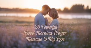 26 Powerful Good Morning Prayer Message to My Love
