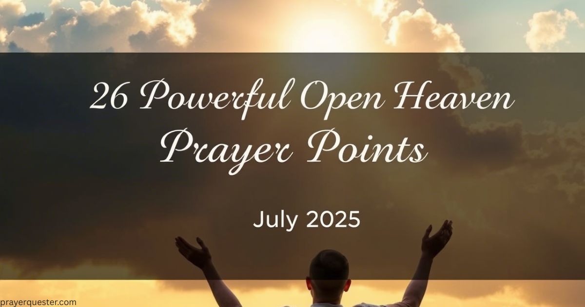 26 Powerful Open Heaven Prayer Points for Today – July 2025