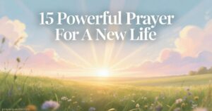 15 Powerful Prayer For A New Life