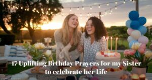 17 Uplifting Birthday Prayers for My Sister to Celebrate Her Life
