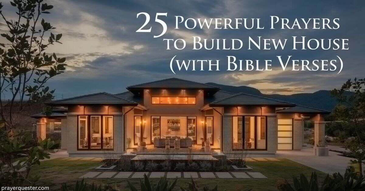 25 Powerful Prayers to Build New House (With Bible Verses)