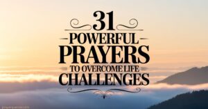 31 Powerful Prayers to Overcome Life Challenges