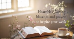 Heartfelt Sunday Blessings and Prayers to Inspire Your Week
