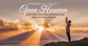 Powerful Daily Open Heaven Prayers for Breakthrough and Divine Favor